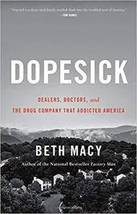 Dopesick: Dealers, Doctors, and the Drug Company that Addicted America by Beth Macy