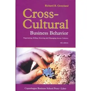 Cross-Cultural Business Behavior: Negotiating, Selling, Sourcing and Managing Across Cultures