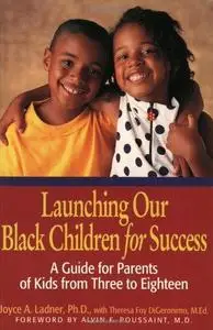 Launching Our Black Children for Success: A Guide for Parents of Kids from Three to Eighteen