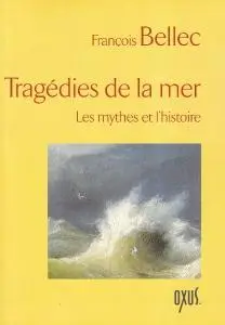 François Bellec, "Tragédies de la mer : Les mythes et l'histoire"