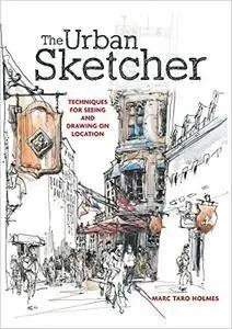 The Urban Sketcher: Techniques for Seeing and Drawing on Location