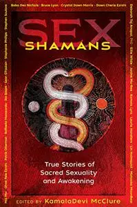 Sex Shamans: True Stories of Sacred Sexuality and Awakening [Repost]
