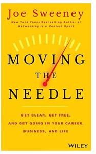 Moving the Needle: Get Clear, Get Free, and Get Going in Your Career, Business, and Life!