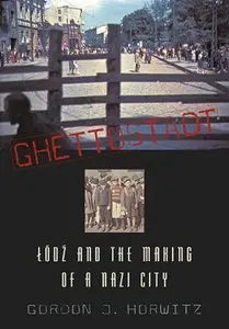 Ghettostadt: Lodz and the Making of a Nazi City (repost)