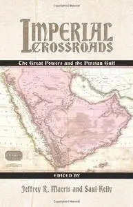Imperial Crossroads: The Great Powers and the Persian Gulf