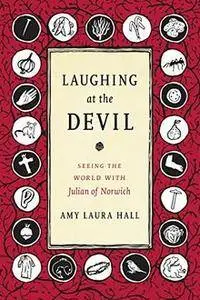 Laughing at the Devil: Seeing the World with Julian of Norwich