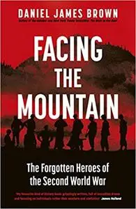 Facing The Mountain: The Forgotten Heroes of World War II