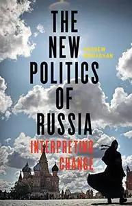 The new politics of Russia: Interpreting change