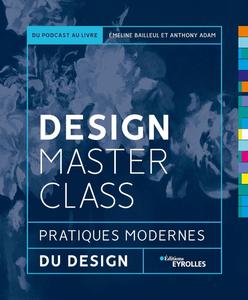 Design MasterClass : Pratiques modernes du design - Emeline Bailleul, Anthony Adam