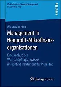 Management in Nonprofit-Mikrofinanzorganisationen: Eine Analyse der Wertschöpfungsprozesse im Kontext institutioneller Pluralit