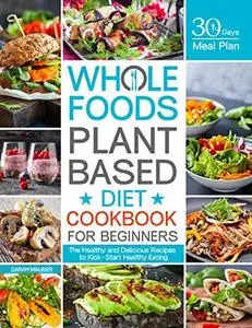 Whole Foods Plant Based Diet Cookbook for Beginners