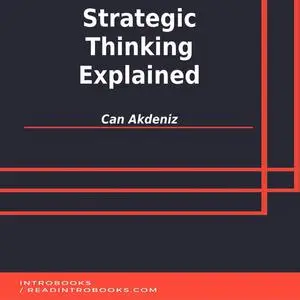 «Strategic Thinking Explained» by Can Akdeniz, Introbooks Team
