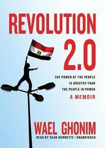 Revolution 2.0: The Power of the People Is Greater Than the People in Power: A Memoir