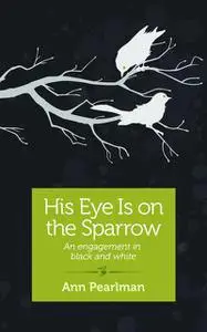 «His Eye is on the Sparrow» by Ann Pearlman