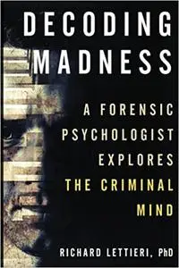 Decoding Madness: A Forensic Psychologist Explores the Criminal Mind