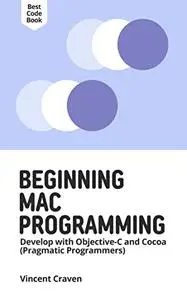 Beginning Mac Programming: Develop with Objective-C and Cocoa (Pragmatic Programmers)
