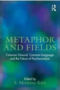 Metaphor and Fields: Common Ground, Common Language, and the Future of Psychoanalysis [Repost]