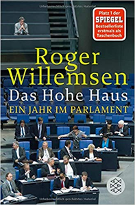 Das Hohe Haus: Ein Jahr im Parlament - Roger Willemsen