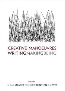 Creative Manoeuvres: Making, Writing, Being