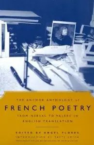 The Anchor Anthology of French Poetry: From Nerval to Valery in English Translation (Repost)