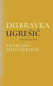 «Smärtans ministerium» by Dubravka Ugresic