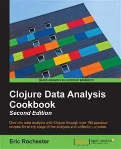 «Clojure Data Analysis Cookbook – Second Edition» by Eric Rochester