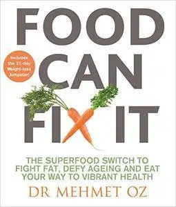 Food Can Fix It: The Superfood Switch to Fight Fat, Defy Ageing and Eat Your Way to Vibrant Health (UK Edition)