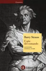 Barry Strauss - L'arte del comando. Alessandro, Annibale, Cesare