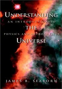 Understanding the Universe: An Introduction to Physics and Astrophysics (repost)