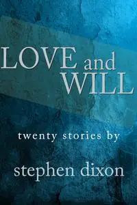 «Love and Will» by Stephen Dixon