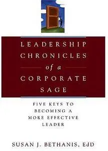 Leadership Chronicles of a Corporate Sage: Five Keys to Becoming a More Effective Leader [Repost]