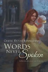 «Words Never Spoken» by Cheryl Denise Bannerman