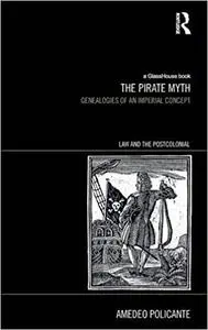 The Pirate Myth: Genealogies of an Imperial Concept