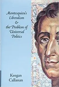 Montesquieu's Liberalism and the Problem of Universal Politics