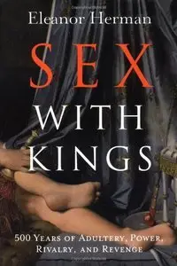 Sex with Kings: 500 Years of Adultery, Power, Rivalry, and Revenge (repost)