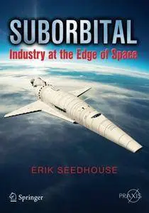 Suborbital: Industry at the Edge of Space (Springer Praxis Books)
