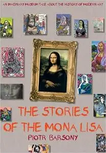 The Stories of the Mona Lisa: An Imaginary Museum Tale about the History of Modern Art