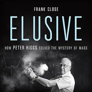 Elusive: How Peter Higgs Solved the Mystery of Mass [Audiobook]