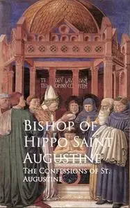 «The Confessions of St. Augustine» by Bishop of Hippo Saint Augustine