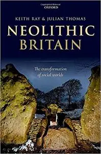 Neolithic Britain: The Transformation of Social Worlds