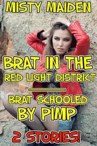 «Brat in the red light district/Brat schooled by pimp» by Misty Maiden