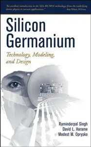 Silicon Germanium: Technology, Modeling, and Design by Modest M. Oprysko [Repost]
