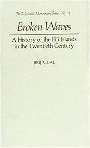 Broken Waves: A History of the Fiji Islands in the Twentieth Century