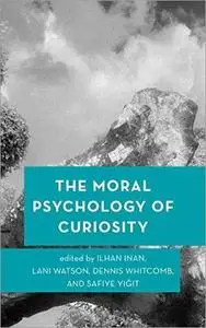 The Moral Psychology of Curiosity