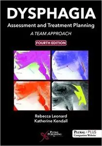 Dysphagia Assessment and Treatment Planning: A Team Approach, Fourth Edition