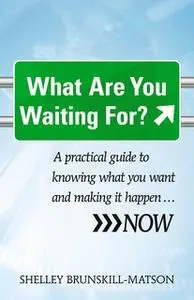 «What Are You Waiting For?» by Shelley Brunskill-Matson