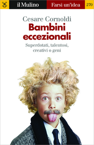 Bambini eccezionali. Superdotati, talentosi, creativi o geni - Cesare Cornoldi