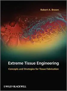 Extreme Tissue Engineering: Concepts and Strategies for Tissue Fabrication