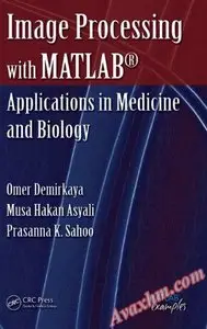 Image Processing with MATLAB: Applications in Medicine and Biology (MATLAB Examples)
