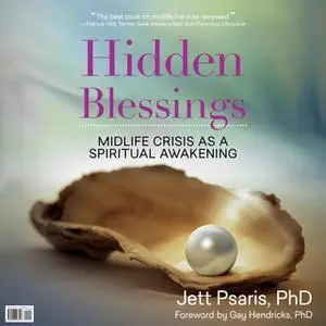 «Hidden Blessings - Midlife Crisis As a Spiritual Awakening» by Jett Psaris